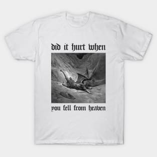 did it hurt when you fell from heaven? T-Shirt